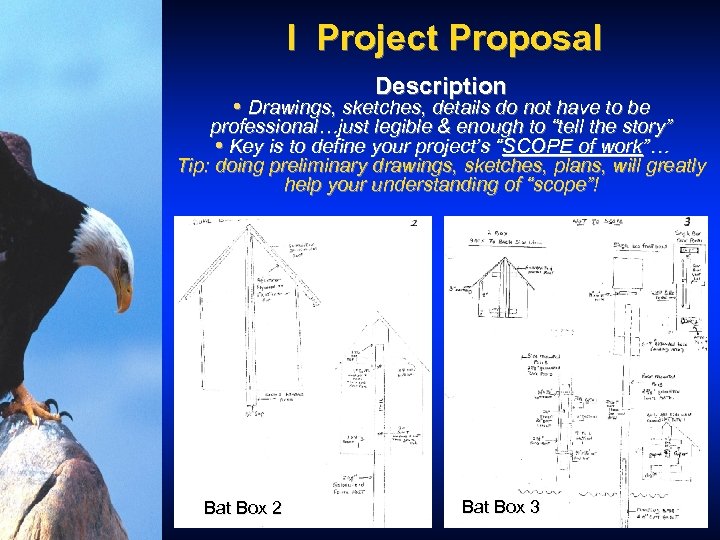 I Project Proposal Description • Drawings, sketches, details do not have to be professional…just