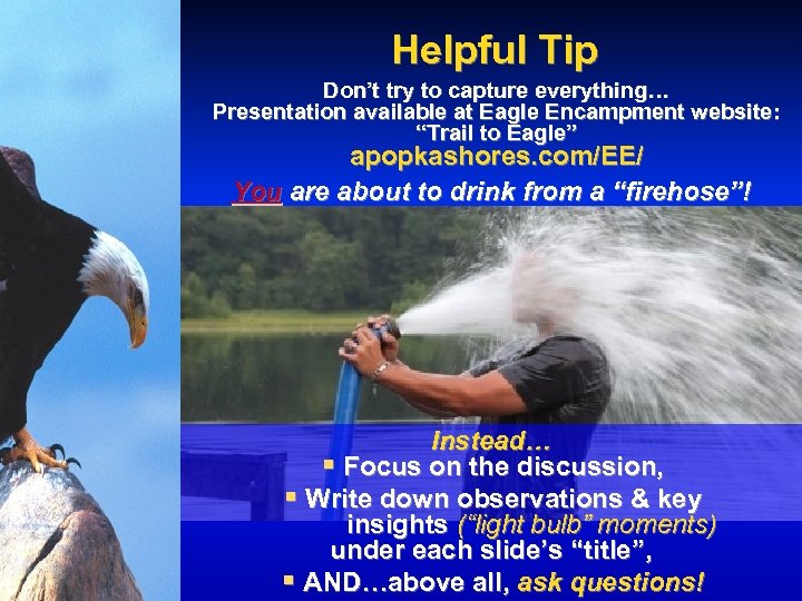 Helpful Tip Don’t try to capture everything… Presentation available at Eagle Encampment website: “Trail