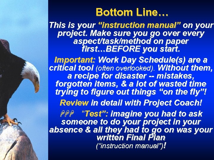 Bottom Line… This is your “instruction manual” on your project. Make sure you go