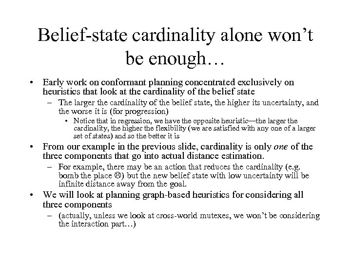Belief-state cardinality alone won’t be enough… • Early work on conformant planning concentrated exclusively