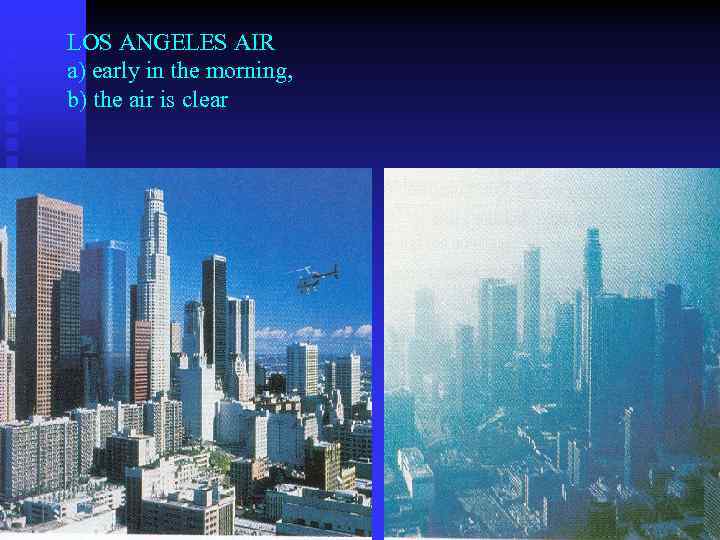 LOS ANGELES AIR a) early in the morning, b) the air is clear 