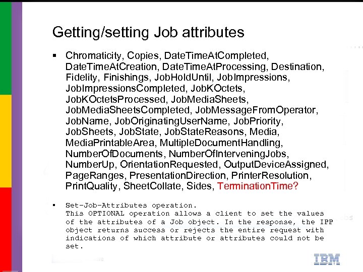 Getting/setting Job attributes § Chromaticity, Copies, Date. Time. At. Completed, Date. Time. At. Creation,