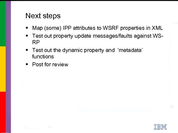 Next steps § Map (some) IPP attributes to WSRF properties in XML § Test