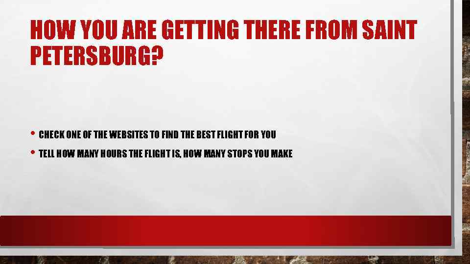 HOW YOU ARE GETTING THERE FROM SAINT PETERSBURG? • CHECK ONE OF THE WEBSITES