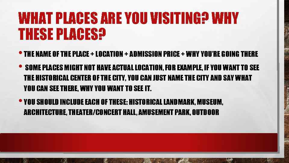 WHAT PLACES ARE YOU VISITING? WHY THESE PLACES? • THE NAME OF THE PLACE