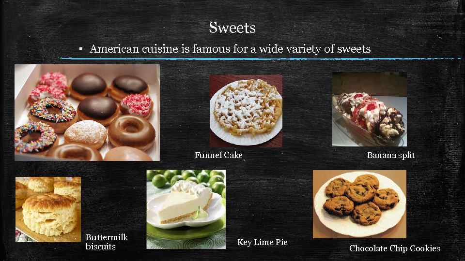 Sweets ▪ American cuisine is famous for a wide variety of sweets Funnel Cake