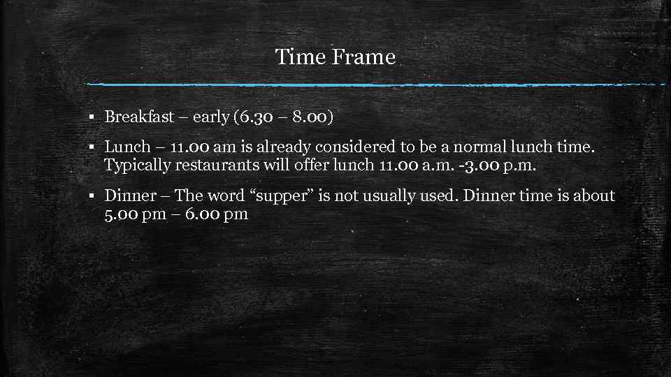 Time Frame ▪ Breakfast – early (6. 30 – 8. 00) ▪ Lunch –