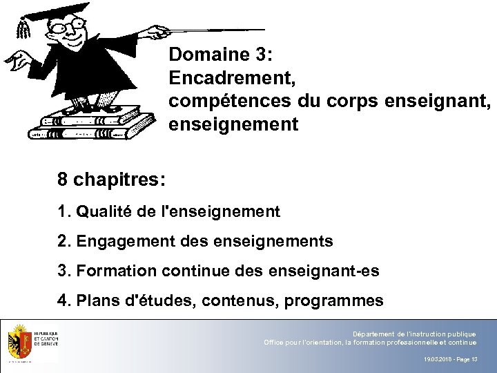 Domaine 3: Encadrement, compétences du corps enseignant, enseignement 8 chapitres: 1. Qualité de l'enseignement