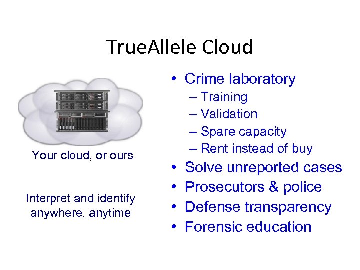 True. Allele Cloud • Crime laboratory Your cloud, or ours Interpret and identify anywhere,