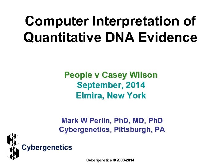 Computer Interpretation of Quantitative DNA Evidence People v Casey Wilson September, 2014 Elmira, New