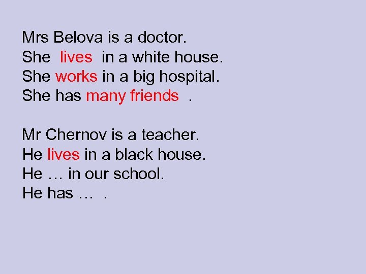 Mrs Belova is a doctor. She lives in a white house. She works in