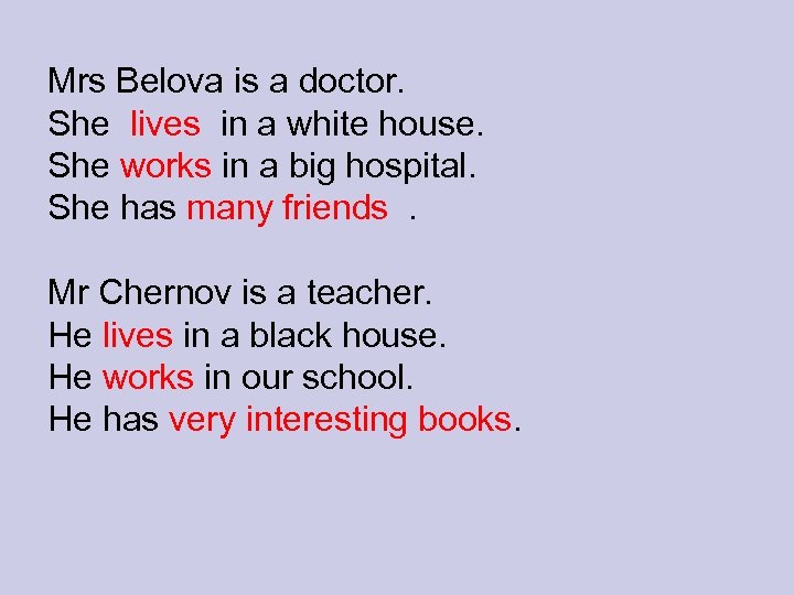 Mrs Belova is a doctor. She lives in a white house. She works in