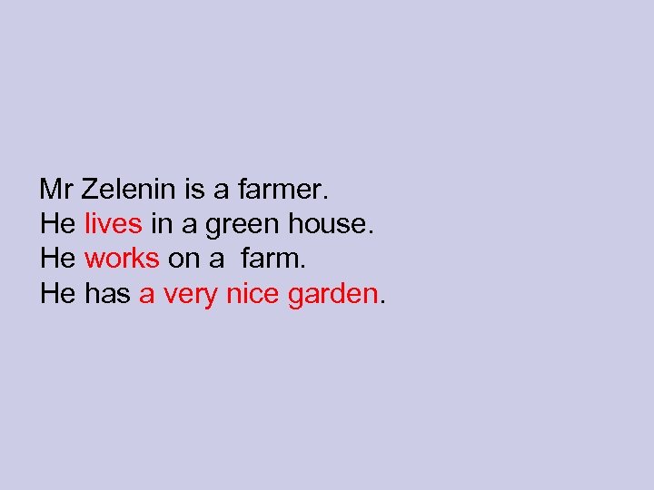 Mr Zelenin is a farmer. He lives in a green house. He works on