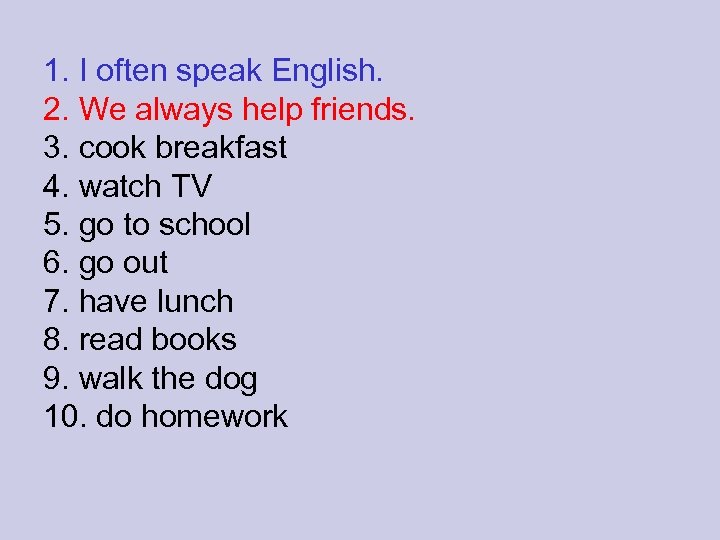 1. I often speak English. 2. We always help friends. 3. cook breakfast 4.