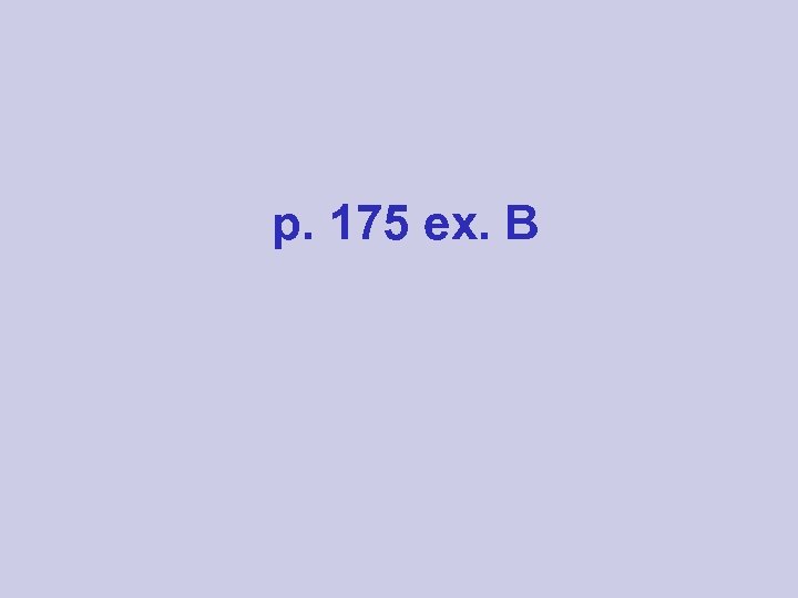 p. 175 ex. B 