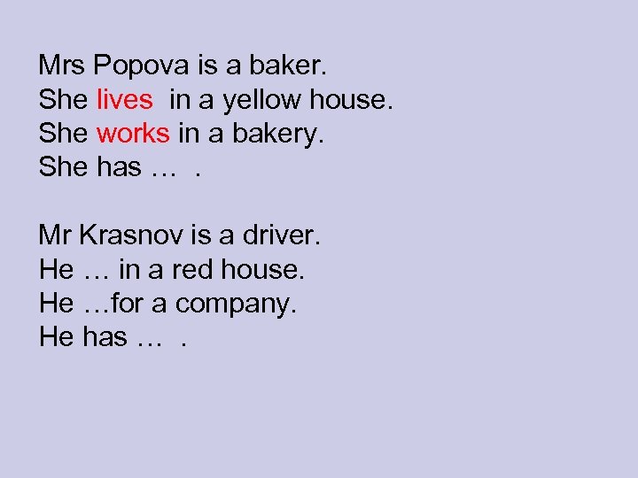 Mrs Popova is a baker. She lives in a yellow house. She works in
