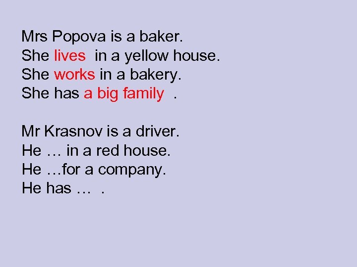 Mrs Popova is a baker. She lives in a yellow house. She works in