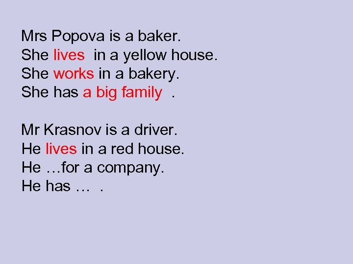 Mrs Popova is a baker. She lives in a yellow house. She works in