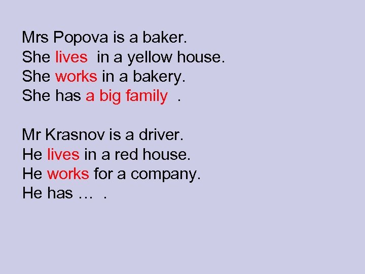 Mrs Popova is a baker. She lives in a yellow house. She works in