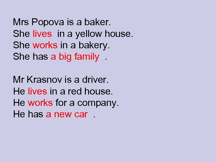 Mrs Popova is a baker. She lives in a yellow house. She works in