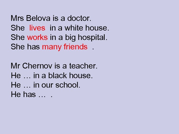 Mrs Belova is a doctor. She lives in a white house. She works in