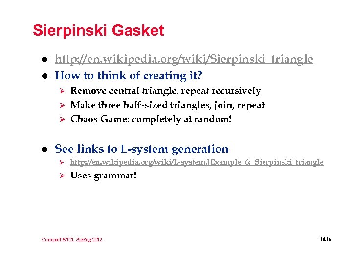 Sierpinski Gasket l l http: //en. wikipedia. org/wiki/Sierpinski_triangle How to think of creating it?