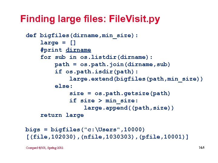 Finding large files: File. Visit. py def bigfiles(dirname, min_size): large = [] #print dirname