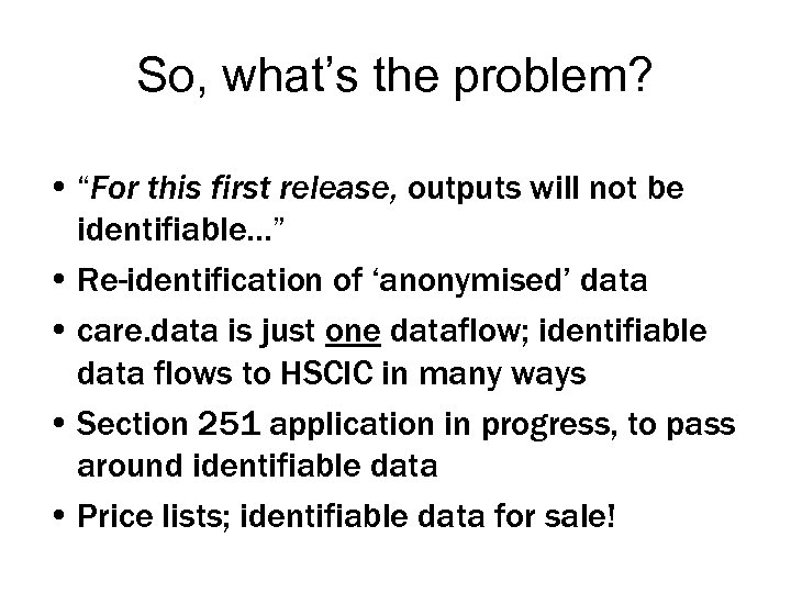 So, what’s the problem? • “For this first release, outputs will not be identifiable…”