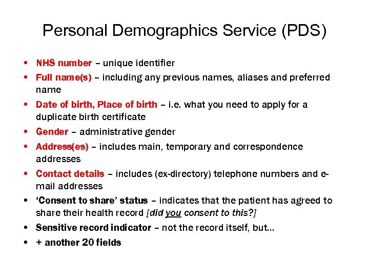 Personal Demographics Service (PDS) • NHS number – unique identifier • Full name(s) –