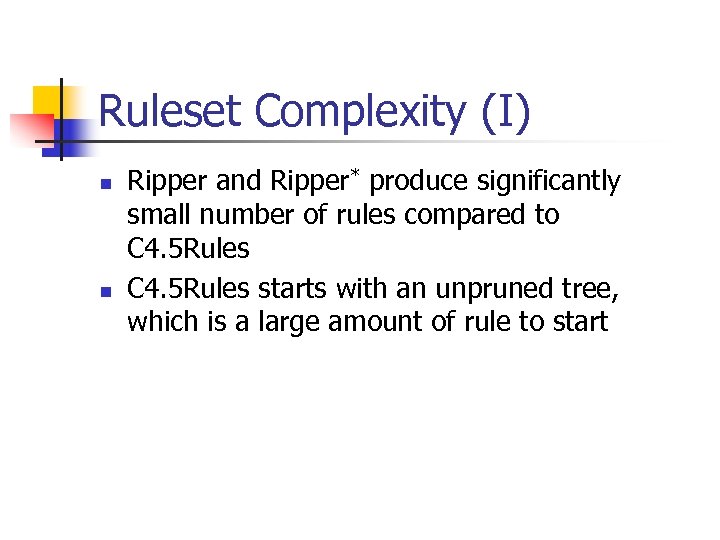 Ruleset Complexity (I) n n Ripper and Ripper* produce significantly small number of rules