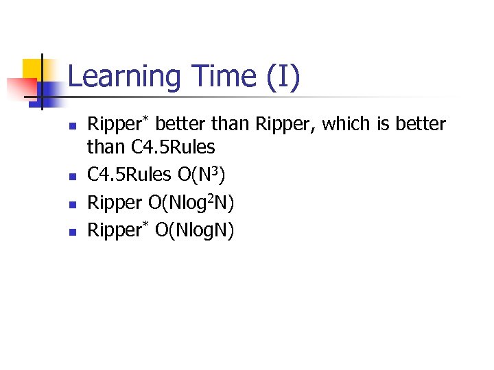 Learning Time (I) n n Ripper* better than Ripper, which is better than C