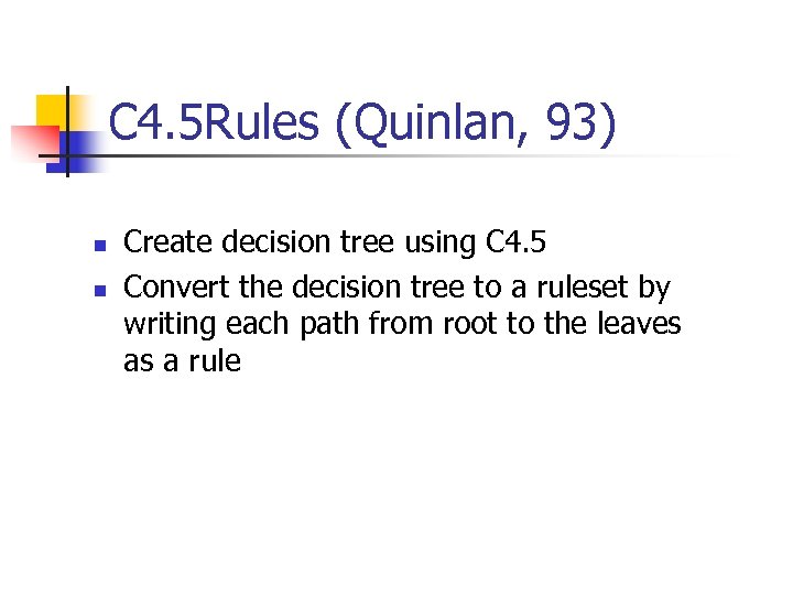 C 4. 5 Rules (Quinlan, 93) n n Create decision tree using C 4.