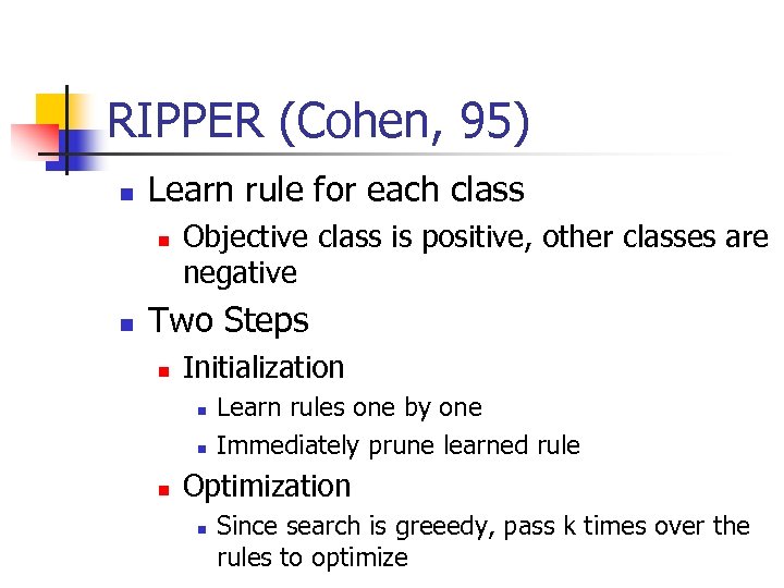 RIPPER (Cohen, 95) n Learn rule for each class n n Objective class is