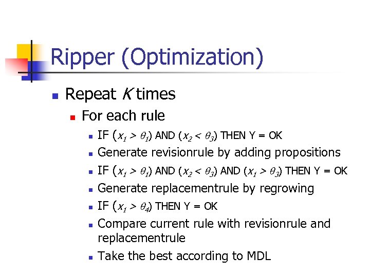 Ripper (Optimization) n Repeat K times n For each rule n n n n