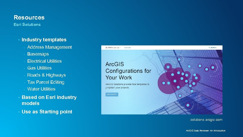 Resources Esri Solutions • Industry templates - Address Management - Basemaps - Electrical Utilities