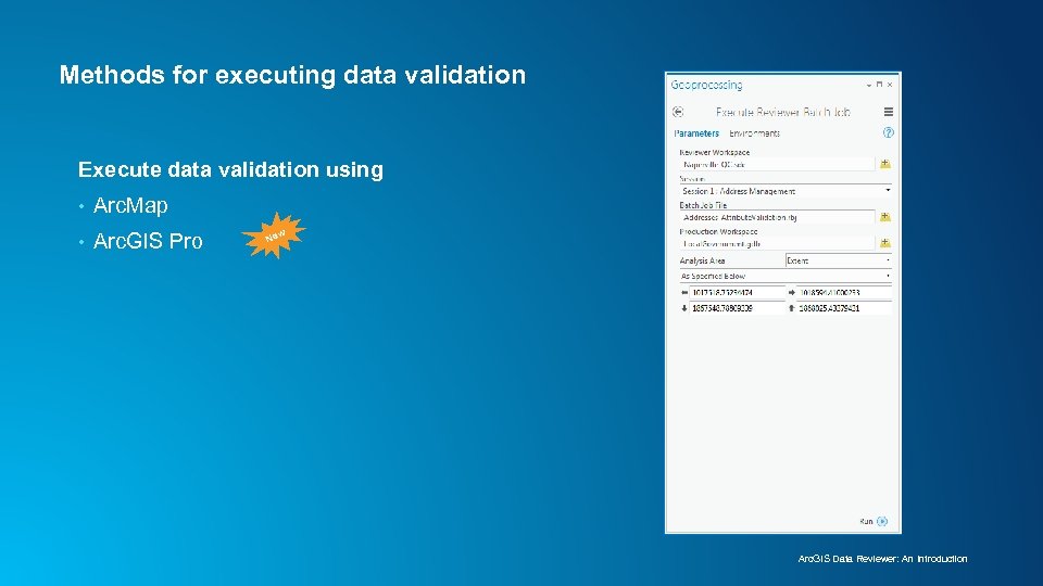 Methods for executing data validation Execute data validation using • Arc. Map • Arc.