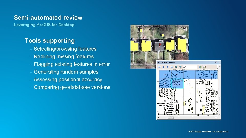 Semi-automated review Leveraging Arc. GIS for Desktop Tools supporting - Selecting/browsing features Redlining missing