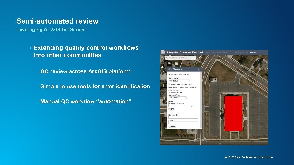 Semi-automated review Leveraging Arc. GIS for Server • Extending quality control workflows into other