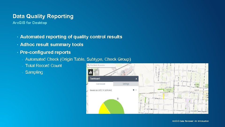 Data Quality Reporting Arc. GIS for Desktop • Automated reporting of quality control results
