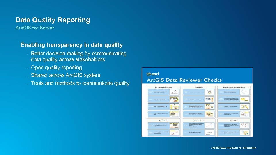 Data Quality Reporting Arc. GIS for Server Enabling transparency in data quality - Better
