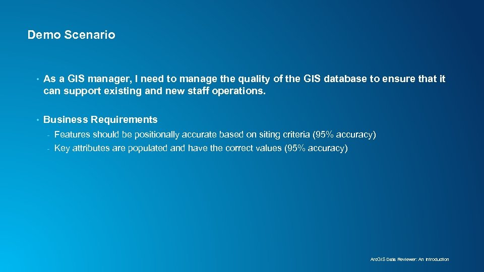 Demo Scenario • As a GIS manager, I need to manage the quality of