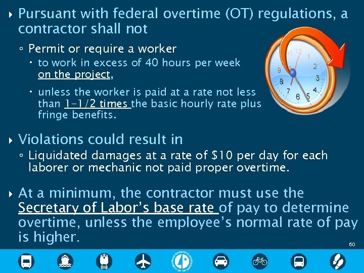  Pursuant with federal overtime (OT) regulations, a contractor shall not ◦ Permit or