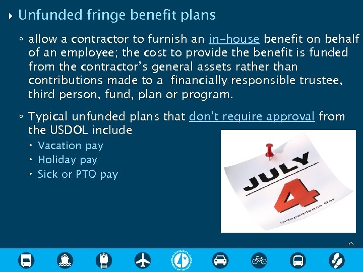  Unfunded fringe benefit plans ◦ allow a contractor to furnish an in-house benefit