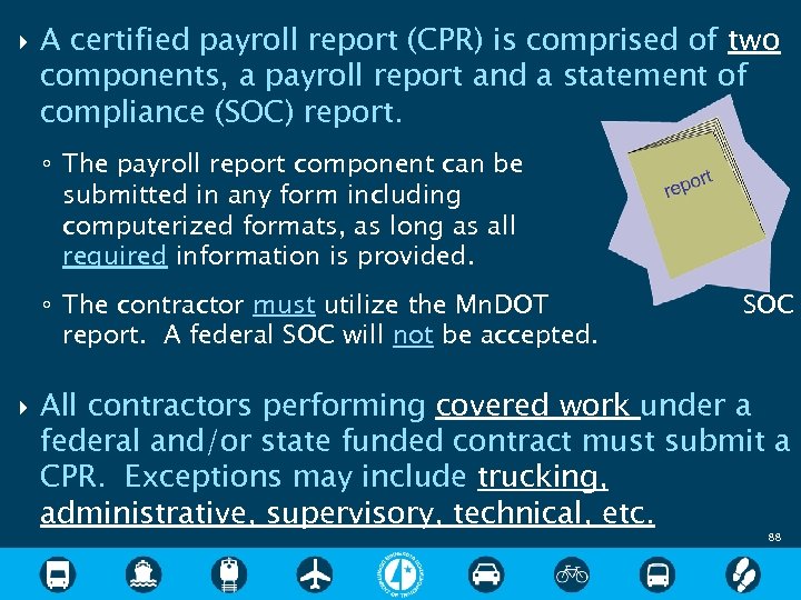  A certified payroll report (CPR) is comprised of two components, a payroll report