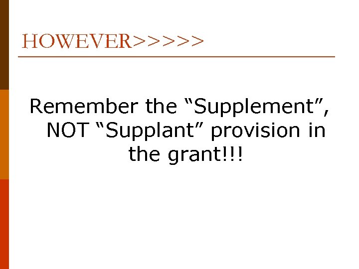 HOWEVER>>>>> Remember the “Supplement”, NOT “Supplant” provision in the grant!!! 