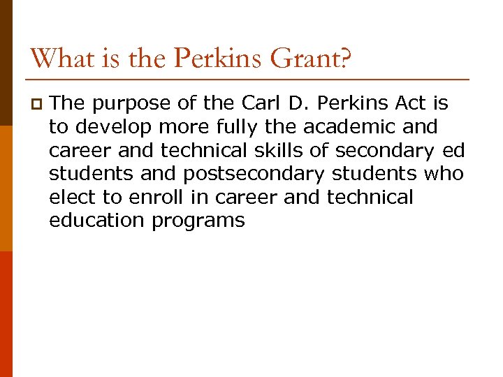 What is the Perkins Grant? p The purpose of the Carl D. Perkins Act