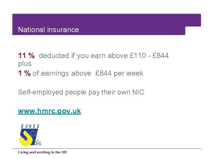 National insurance 11 % deducted if you earn above £ 110 - £ 844