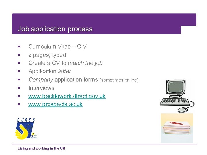 Job application process § § § § Curriculum Vitae – C V 2 pages,
