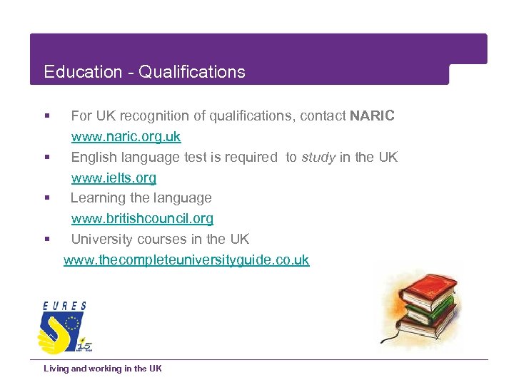 Education - Qualifications § For UK recognition of qualifications, contact NARIC www. naric. org.