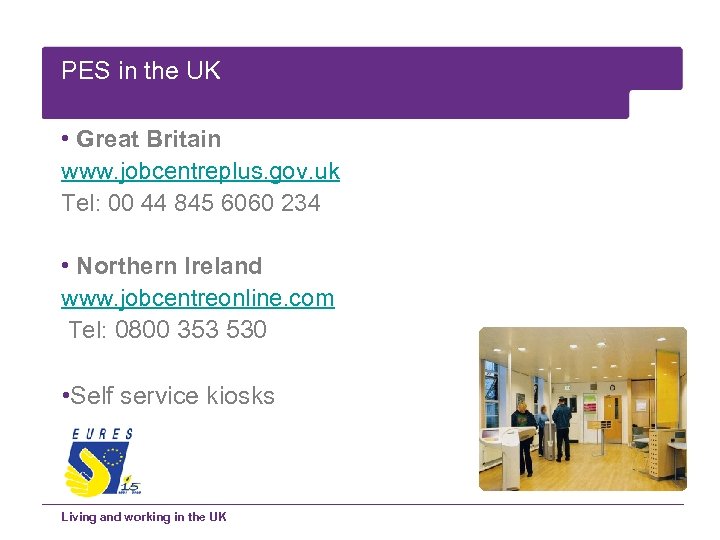 PES in the UK • Great Britain www. jobcentreplus. gov. uk Tel: 00 44